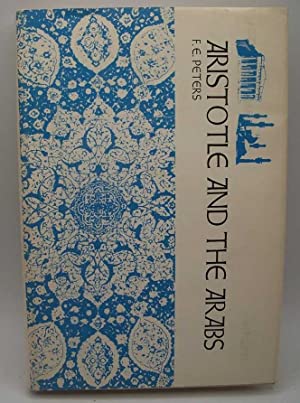 Aristotle and the Arabs: The Aristotelian Tradition in Islam by F.E. Peters