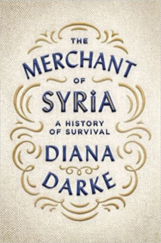 The Merchant of Syria: A History of Survival by Diana Darke