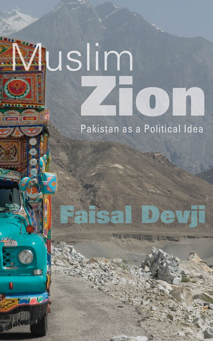 Muslim Zion: Pakistan as a Political Idea by Faisal Devji