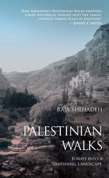 Palestinian Walks Forays into a Vanishing Landscape By Raja Shehadeh