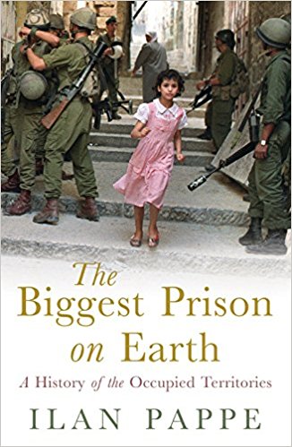 The Biggest Prison on Earth: A History of the Occupied Territories by Ilan Pappe