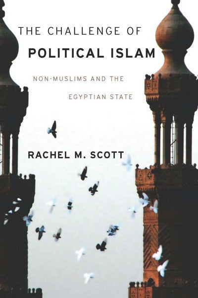 The Challenge of Political Islam: Non-Muslims and the Egyptian State by Rachel Scott