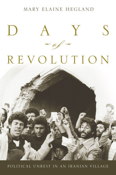 Days of Revolution: Political Unrest in an Iranian Village by Mary Hegland