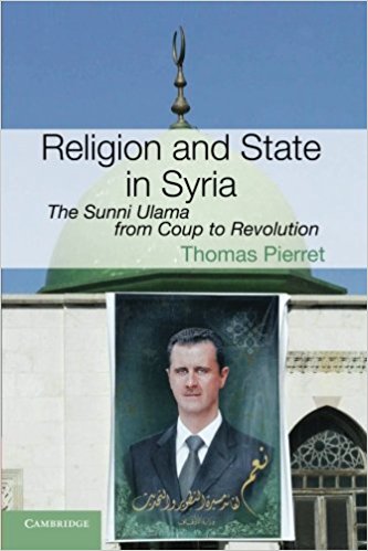 Religion and State in Syria: The Sunni Ulama from Coup to Revolution by Thomas Pierret