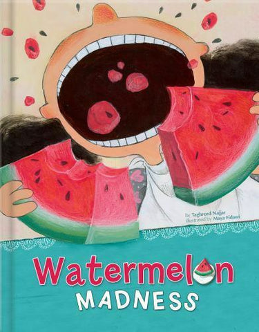 Watermelon Madness by Taghreed Najjar, Illustrated by Maya Fidawi