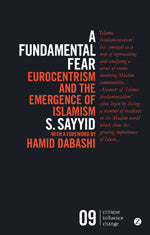 A Fundamental Fear: Eurocentrism and the Emergence of Islamism by Salman Sayyid